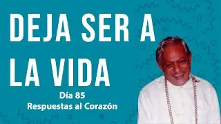Deja ser a la vida -  Respuestas al Corazón