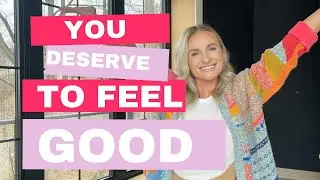 YOU DESERVE TO FEEL GOOD!