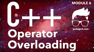 Learn C++ | Module 6 | Operators and Operator overloading | Kodegod