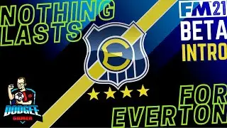 FM21 - Beta Save Intro - Nothing Lasts For Everton - Football Manager 2021