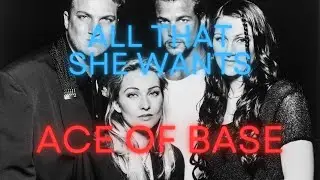 All That She Wants (Lyrics) - ACE OF BASE
