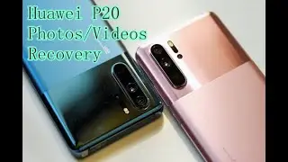 [Official]Recover Deleted/lost Photos/Videos on Huawei P20