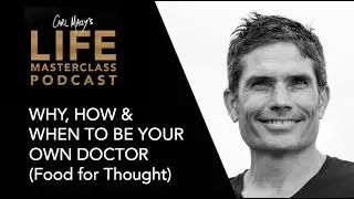 Why, How & When to Be Your Own Doctor | Life Masterclass Podcast with Carl Massy