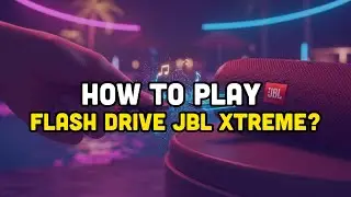 How To Play Flash Drive JBL Xtreme?