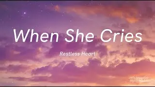 When She Cries Lyrics - Restless Heart