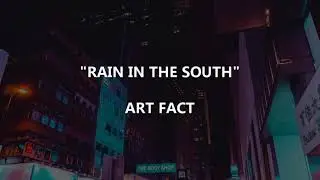 RAIN IN THE SOUTH - Art Fact | Lyrics