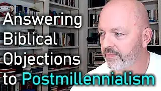 Answering Biblical Objections to Postmillennialism (Improved Sound!) - Pastor Patrick Hines Podcast