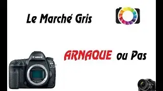 📷[LIVE]  Matériel photo et Marché gris, ARNAQUE ou PAS? - partie 2/2