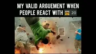 my valid argument when people react with 