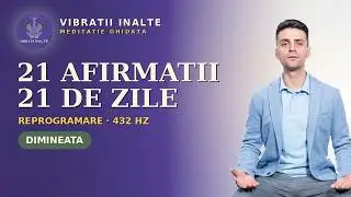 CELE MAI BUNE 21 AFIRMAȚII | PENTRU 21 DE ZILE  | Vibrații Înalte | 432HZ