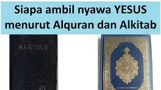 Siapa ambil nyawa YESUS menurut Alquran dan Alkitab