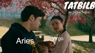 zodiac signs as To All the Boys I've Loved Before