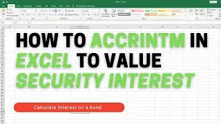 Calculate interest on a bond in Excel ACCRINTM Function