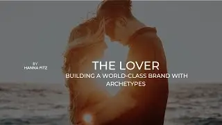 Archetypes Series: The Lover Archetype: Passion, Beauty and Connection