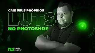 CRIE SEUS PRÓPRIOS LUTS NO PHOTOSHOP