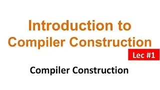 Introduction to Compiler construction lec #1