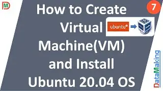 Create Virtual Machine(VM) and Install Ubuntu 20.04 OS | Linux | Part 7 |Data Making|DM | DataMaking