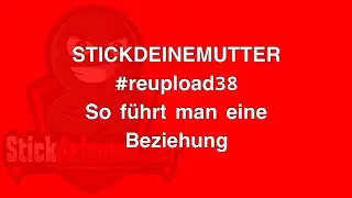 So Führt Man Eine BEZIEHUNG! 😎👊🏽 #reupload38 #stickdeinemutter