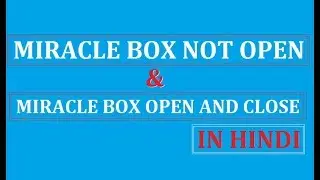 Miracle Box/Setup not open , Miracle Box Driver mising