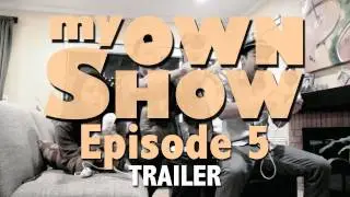 My Own Show Episode 5 TRAILER