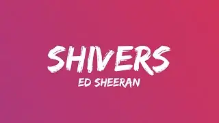 Ed Sheeran - Shivers (Lyrics)