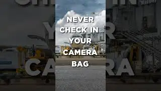 Never Check Your Camera Bag at the Airport
