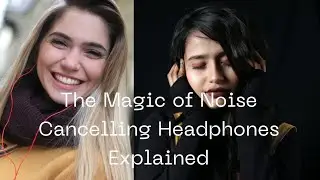 The Magic of Noise Cancelling Headphones Explained
