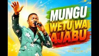 MUNGU WETU WA AJABU WORSHIP MEDLEY-AUGUSTINE TUNDA & SHAMAYIM MF