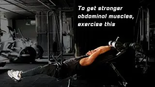 To get stronger abdominal muscles, exercise this