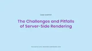 Dan Shappir - The Challenges and Pitfalls of Server Side Rendering