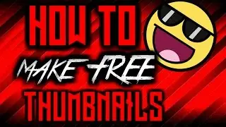 How To Make Thumbnails Free! For Youtube Videos (Thumbnails Tutorial 2016/2017)