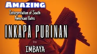 INKAPA PURINAN -AMAZING interpretation of South American FLUTES