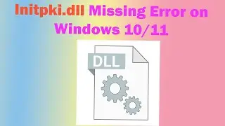 How to Fix Initpki.dll Missing or Not Found Error in Windows 11 or 10 : Step-by-Step Guide