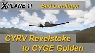 X-plane 11: CYRV Revelstoke to CYGE Golden - Bad landings with my King Air C90