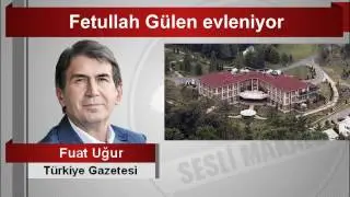 Fuat Uğur  Fetullah Gülen evleniyor