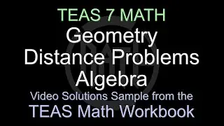 TEAS 7 Math - Geometry, Distance Problems, and Algebra - Video Solutions Sample From The Workbook