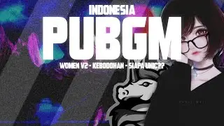 PUBGM Indonesia : WomenV2 - kebodohan - siapa UNIC?