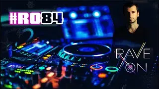 #RaveOn! 84 ~ Space Motion - Metodi Hristov - David Forbes - Layton Giordani - Wouji and many more.