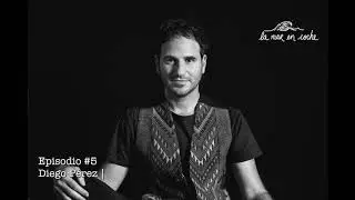EPISODIO #5 DIEGO PÉREZ