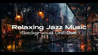 Relaxing Jazz Music - Background Chill Out Music - Music For Relax, Study, Work, Coffee