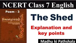 The Shed | NCERT | Class 7 | poems | #madhukipathshala | explanation and key points