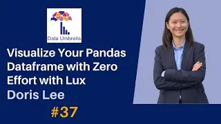 [37] Visualize Your Pandas Dataframe with Zero Effort with Lux (Doris Lee)
