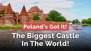 Poland’s Got It! The Biggest Castle In The World, Malbork...Under Siege!