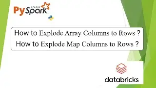 11. Databricks | Pyspark: Explode on Array & Map Types | 