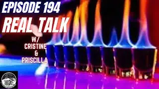 EPISODE 194- REAL TALK W/ CRISTINE & PRISCILLA