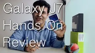 Samsung Galaxy J7 India Hands On Review