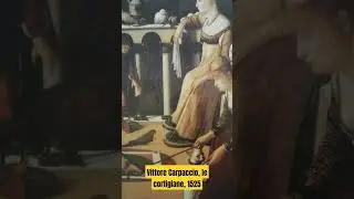 Vittore Carpaccio, le cortigiane, 1525 