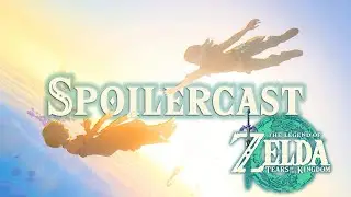 The Legend of ZELDA: Tears of the Kingdom SPOILERCAST