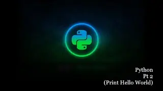 Python Pt 2 (print Hello World)