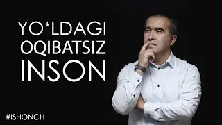 Yo‘ldagi oqibatsiz inson 